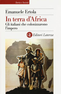 9788858127674 - In terra d'Africa. Gli italiani che colonizzarono l'impero