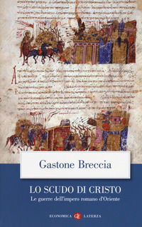 9788858132203 - Lo scudo di Cristo. Le guerre dell'impero romano d'Oriente