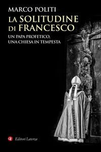 9788858133408 - La solitudine di Francesco. Un papa profetico, una Chiesa in tempesta