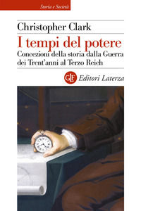 9788858133613 - I tempi del potere. Concezioni della storia dalla Guerra dei Trent'anni al Terzo Reich