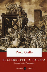 9788858133699 - Le guerre del Barbarossa. I comuni contro l'imperatore
