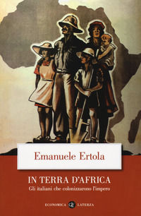 9788858137871 - In terra d'Africa. Gli italiani che colonizzarono l'impero