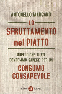 9788858139929 - Lo sfruttamento nel piatto. Quello che tutti dovremmo sapere per un consumo consapevole