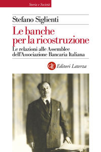 9788858142226 - Le banche per la ricostruzione. Le relazioni alle Assemblee dell'Associazione Bancaria Italiana