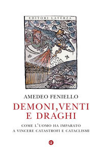 9788858145470 - Demoni, venti e draghi. Come l'uomo ha imparato a vincere catastrofi e cataclismi