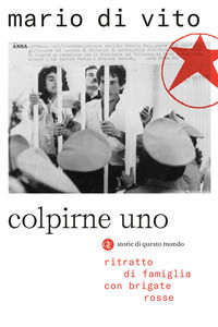 9788858148822 - Colpirne uno. Ritratto di famiglia con Brigate Rosse