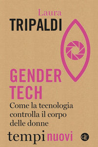 9788858150610 - Gender tech. Come la tecnologia controlla il corpo delle donne