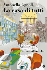 9788858151341 - La casa di tutti. Città e biblioteche