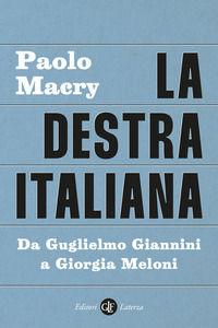 9788858152096 - La destra italiana. Da Guglielmo Giannini a Giorgia Meloni