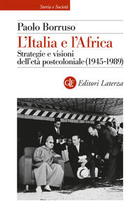 9788858155677 - L'Italia e l'Africa. Strategie e visioni dell'età postcoloniale (1945-1989)