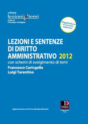 Lezioni e sentenze di diritto amministrativo 2012. Con schemi di svolgimento di temi