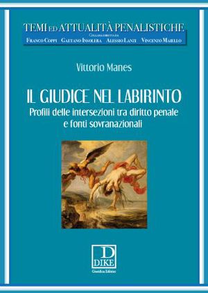 9788858201619 - Il giudice nel labirinto. Profili delle intersezioni tra diritto penale e fonti sovranazionali