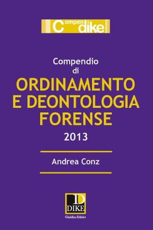 9788858202142 - Compendio di ordinamento e deontologia forense 2013