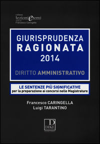 9788858203019 - Giurisprudenza ragionata 2014. Diritto amministrativo. Le sentenze più significative per la preparazione ai concorsi nel