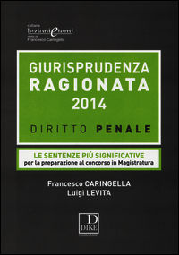 9788858203095 - Giurisprudenza ragionata 2014. Diritto penale. Le sentenze più significative per la preparazione al concorso in magistra