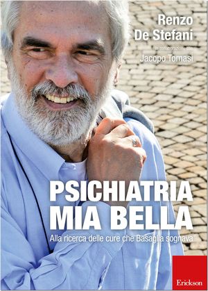 9788859000211 - Psichiatria mia bella. Alla ricerca delle cure che Basaglia sognava