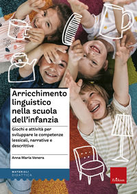 9788859005285 - Arricchimento linguistico nella scuola dell'infanzia. Giochi e attività per sviluppare le competenze lessicali, narrativ