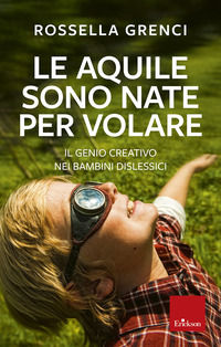 9788859008071 - Le aquile sono nate per volare. Il genio creativo nei bambini dislessici
