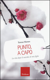 9788859010029 - Punto, a capo. La vita dopo il suicidio di mio figlio