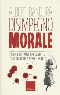 9788859014324 - Disimpegno morale. Come facciamo del male continuando a vivere bene