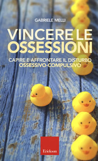 9788859016090 - Vincere le ossessioni. Capire e affrontare il disturbo ossessivo-compulsivo