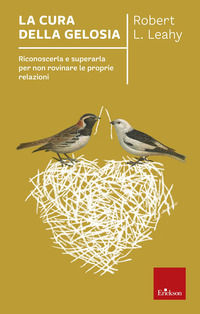 9788859017806 - La cura della gelosia. Riconoscerla e superarla per non rovinare le proprie relazioni