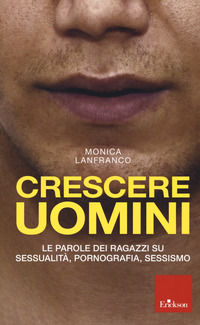 9788859019275 - Crescere uomini. Le parole dei ragazzi su sessualità, pornografia, sessismo