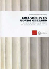 9788859021001 - Educarsi in un mondo operoso. Percorsi emancipativi in prospettiva inclusiva