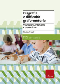 9788859025078 - Disgrafia e difficoltà grafo-motorie. Valutazione, intervento e prevenzione. Nuova ediz.