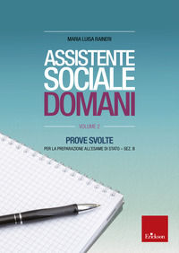 9788859025535 - Assistente sociale domani. Prove svolte per la preparazione all'esame di Stato. Sez. B. Vol. 2