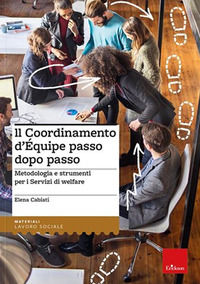 9788859025894 - Il coordinamento d'equipe passo dopo passo. Metodologia e strumenti per i servizi di welfare