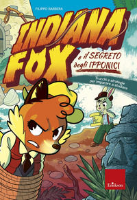 9788859029076 - Indiana Fox e il segreto degli Ipponici. Trucchi e strategie per imparare a studiare