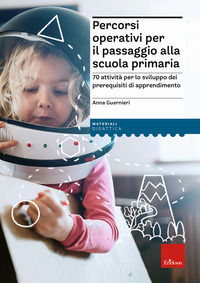 9788859029106 - Percorsi operativi per passaggio alla scuola primaria. 70 attività per lo sviluppo dei prerequisiti di apprendimento
