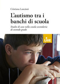 9788859031932 - L'autismo tra i banchi di scuola. Studio di un caso nella scuola secondaria di secondo grado