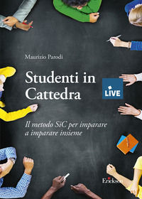 9788859041382 - Studenti in Cattedra - DISPONIBILE SOLO PRESSO L'EDITORE. Il metodo SiC per imparare a imparare insieme