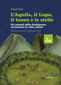 9788859044789 - L'aquila, il lupo, il bosco e le stelle. Gli animali della Garfagnana raccontano la volta celeste (disponibile presso l'