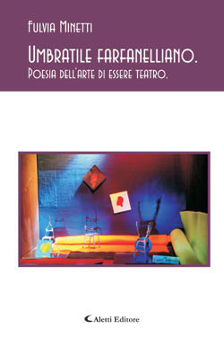 9788859106616 - Umbratile farfanelliano. Poesia dell'arte di essere teatro