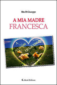 9788859117124 - A mia madre Francesca