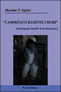 9788859117193 - Camminavo rasente i muri. Autobiografia tascabile di un transessuale