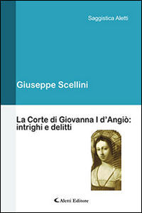 9788859135814 - La corte di Giovanna I d'Angiò. Intrighi e delitti