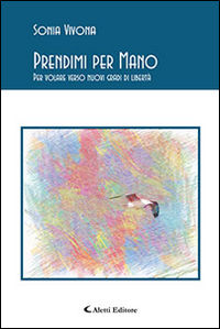 9788859138280 - Prendimi per mano. Per volare verso nuovi gradi di libertà
