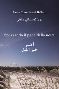 9788859177838 - Spezzando il pane della notte. Ediz. italiana e araba