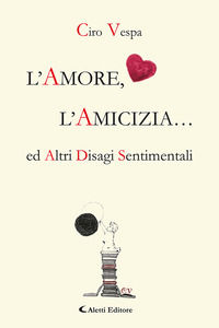 9788859186120 - L'amore, l'amicizia... ed altri disagi sentimentali