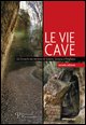 9788859602651 - Le vie cave. Gli etruschi nei territori di Sorano, Sovana e Pitigliano