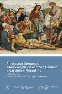 9788859611196 - Pinacoteca comunale e museo della Pieve di San Giuliano di Castiglion Fiorentino. Guida alla visita dei musei e alla sco