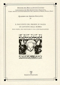 9788859611264 - Il racconto del presepe di Vaglia di Giovanni della Robbia. Due furti , due restauri e una contraffazione