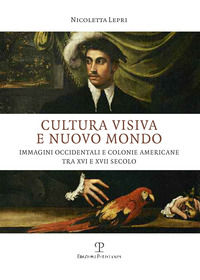 9788859614746 - Cultura visiva e nuovo mondo. Immagini occidentali e colonie americane tra XVI e XVII secolo