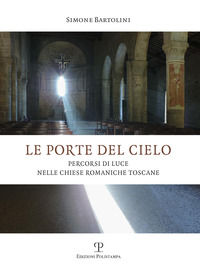 9788859617211 - Le porte del cielo. Percorsi di luce nelle chiese romaniche toscane