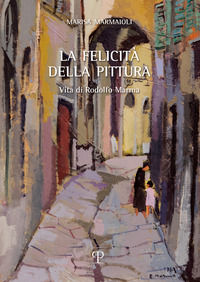 9788859622369 - La felicità della pittura. Vita di Rodolfo Marma