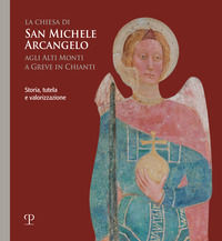 9788859625063 - La chiesa di san Michele arcangelo agli alti monti a Greve in Chianti. Storia, tutela e valorizzazione